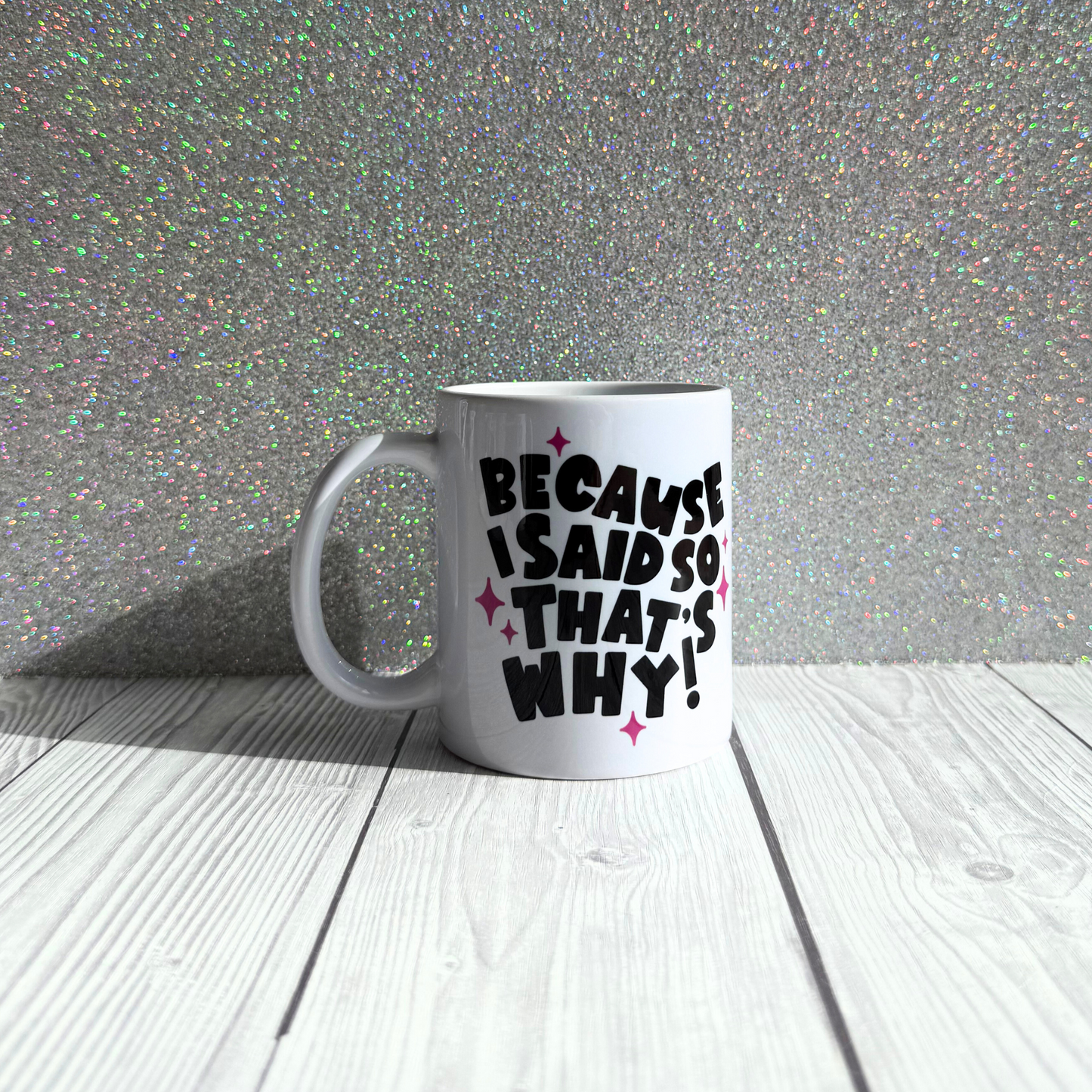 Because I Said So Mug