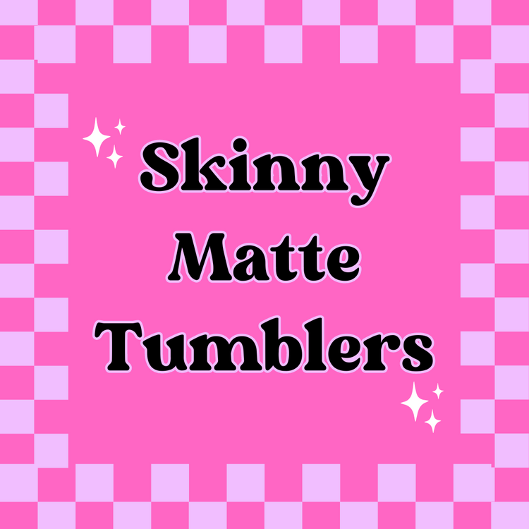 Skinny Tumblers