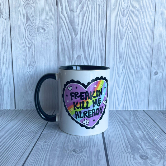 Freakin Kill Me Mug